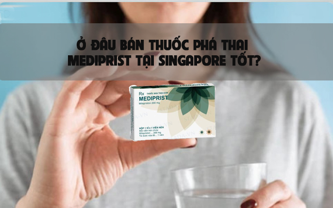 Ở đâu bán thuốc phá thai mediprist tại singapore tốt?