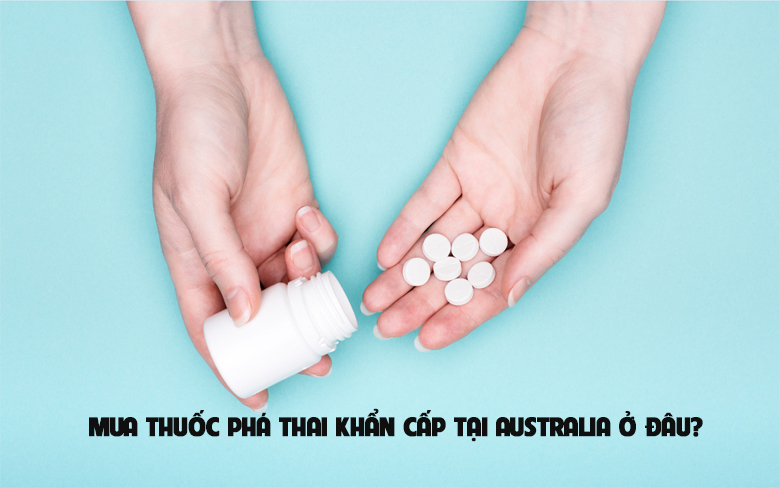 Mua thuốc phá thai khẩn cấp tại australia ở đâu?