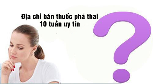 Địa chỉ bán thuốc bỏ thai 10 tuần uy tín